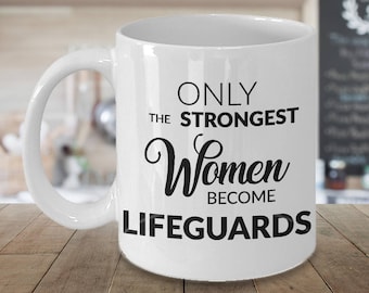 Lifeguard Gift for a Lifeguard Mug Gift for Her Only the Strongest Women Become Lifeguards Coffee Cup Lifeguards Gifts Best Lifeguard Ever