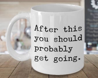 After This You Should Probably Get Going Mug You Should Go Dating Swipe Right Coffee Cup Hangover Mug Morning After Mug Insult Gag Gift