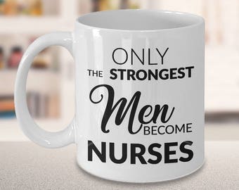 Nursing School Graduation Gifts for Male Nurses - Male Nurse Coffee Mug - Only the Strongest Men Become Nurses Coffee Mug - Murse Gifts