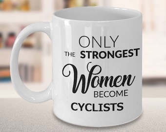 Cycling Gifts for Her Cycling Mug Cyclist Gift - Only the Strongest Women Become Cyclists Coffee Mug Cute Ceramic Tea Cup - Bicycling Mugs