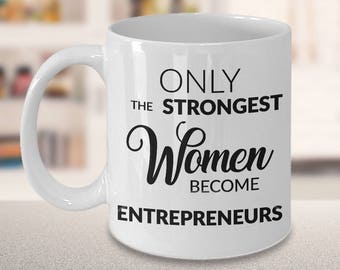 Puede incluir: Taza de café de cerámica blanca con texto negro que dice "Only the strongest women become entrepreneurs".