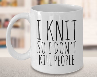 I Knit So I Don't Kill People Mug Funny Ceramic Knitting Coffee Cup - Gift for Knitters - Knitter Gifts - Knitter Mug - Knitting Gifts