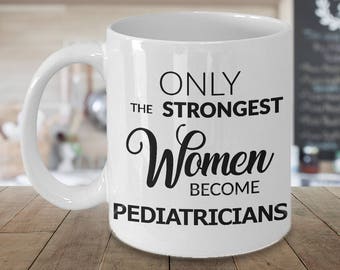 Pediatrician Coffee Mug - Pediatrician Gifts for Women Pediatrician Mug - Only the Strongest Women Become Pediatricians Mug Ceramic Tea Mug