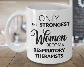 Respiratory Therapist Mug for Women Respiratory Therapist Therapy Gifts Only the Strongest Women Become Respiratory Therapists Coffee Mug