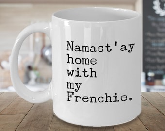 Frenchie Mom Mug French Bulldog Gifts - Namast'ay Home With My Frenchie Mug Ceramic Coffee Cup & Tea Mug for French Bulldog Lovers