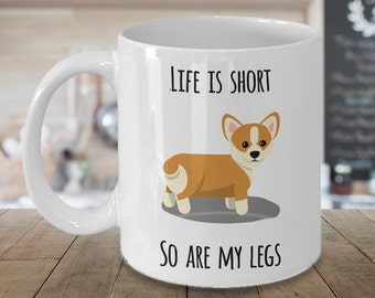 Life is Short So Are My Legs Corgi Coffee Mug Pembroke Welsh Corgi Gifts Corgi Coffee Cup for Corgi Dog Mom and Corgi Dad I Love Corgis Mug
