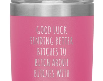 Funny Coworker Gift for Coworker Leaving Going Away Gifts For Colleague Good Luck Finding Better Bitches Tumbler Travel Coffee Cup BPA Free