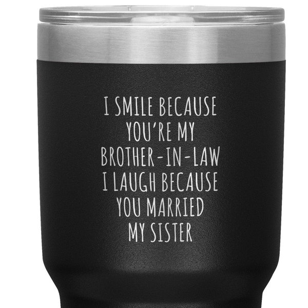 Funny Brother in Law Gift Brother-in-Law Mug I Smile Because You're My Brother in Law Tumbler Travel Coffee Cup 30oz BPA Free Gift for Him