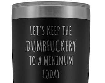 Let's Keep the Dumbfuckery to a Minimum Today Mug Funny Office Work Coworker Gift Tumbler Insulated Hot Cold Travel Coffee Cup 30oz BPA Free