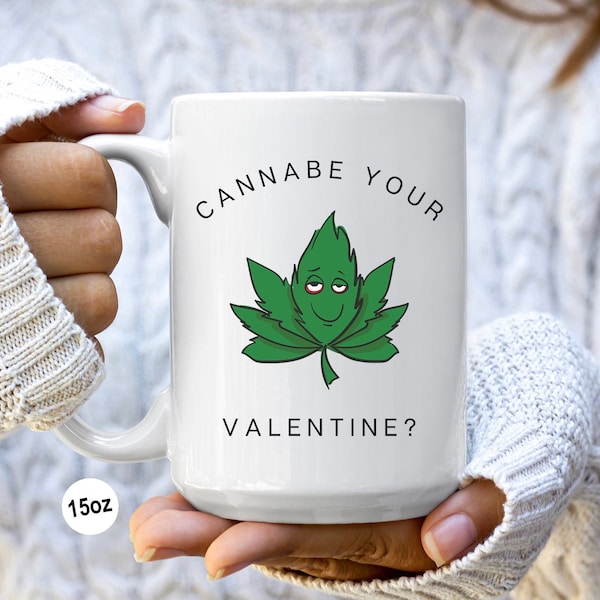 Weed Mug, Marijuana Mug, Stoner Mug, Cannabe Your Valentine, Stoner Gifts, Valentine's Day Gift, Boyfriend Gift, Girlfriend Gift, Coffee Cup