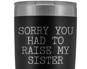 Mugs for Mom Mother's Day Gifts from Son Daughter Sorry You Had to Raise My Sister Tumbler Mug Insulated Travel Coffee Cup 20oz BPA Free