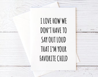 Funny Mother's Day Card for Mom From Son I Love How We Don't Have To Say Out Loud That I'm Your Favorite Child Funny Greeting Card