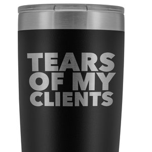 Personal Trainer Tax Preparer Gift Funny Lawyer Gag Gifts Tears Of My Clients Tumbler Metal Mug Insulated Hot Cold Travel Cup 20oz BPA Free