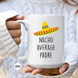 Funny Gift for Padre Birthday Present Father&#39;s Day Gift for Padre Gifts Nacho Average Padre Mug Coffee Cup