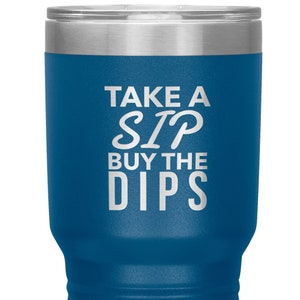 Buy the Dips Tumbler Stock Market Mug Stocks Funny Day Trader Gift Stock Trader Cryptocurrency Travel Coffee Cup 30oz BPA Free