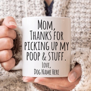 Dear Dog Mom Mug Funny Pet Mom Gift from Dog to Dog Owner Thanks For Picking Up My Poop and Stuff Coffee Cup Custom Personalized Pets Mugs