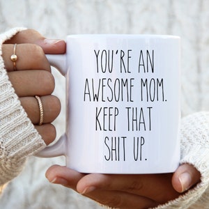 You're An Awesome Mom Keep That Shit Up Mug Funny Mother's Day Gifts Mom Coffee Cup Mothers Day Present Mom Mugs image 1