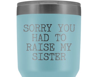 Mugs for Mom Mother's Day Gifts from Son Daughter Sorry You Had to Raise My Sister Tumbler Mug Insulated Travel Coffee Cup 30oz BPA Free