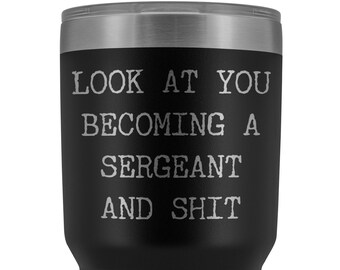 Police Sergeant Congratulations Gift Military Look at You Becoming a Sergeant Tumbler Mug Insulated Hot Cold Travel Coffee Cup 30oz BPA Free