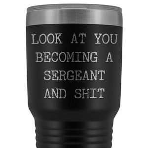 Police Sergeant Congratulations Gift Military Look at You Becoming a Sergeant Tumbler Mug Insulated Hot Cold Travel Coffee Cup 30oz BPA Free