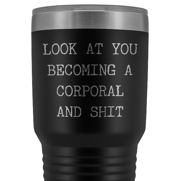 Corporal Gifts Look at You Becoming a Corporal Tumbler Funny Military Mug Gift for Him Insulated Hot Cold Travel Coffee Cup 30oz BPA Free