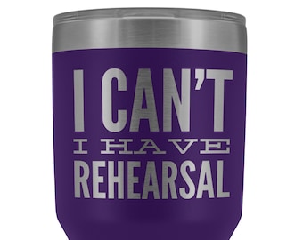 I Can't I Have Rehearsal Tumbler Funny Actor Gift for Thespians Theater Director Mug Insulated Hot Cold Travel Coffee Cup 30oz BPA Free