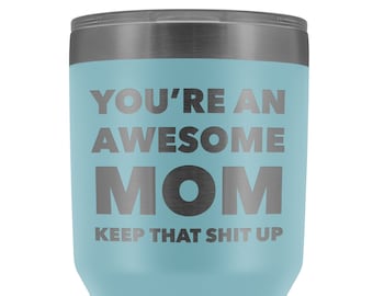 You're An Awesome Mom Keep it Up Tumbler Funny Birthday Gifts for Mom Present Metal Mug Insulated Hot Cold Travel Coffee Cup 30oz BPA Free