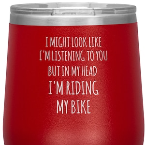 Cyclist Gifts for Cyclists I Might Look Like I&#39;m Listening to You But in My Head I&#39;m Riding My Bike Stemless Wine Tumbler BPA Free 12oz