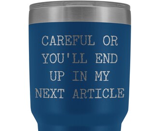Cuidado o terminarás en mi próximo artículo Taza de metal Reportero Regalos para periodistas Taza de café de viaje fría y caliente aislada 30 oz sin BPA