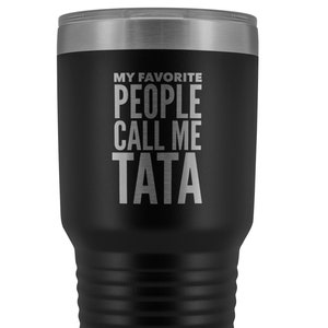 Tata Gifts My Favorite People Call Me Tata Tumbler Funny Metal Mug for Tatas Double Wall Insulated Hot Cold Travel Cup 30oz BPA Free Gift
