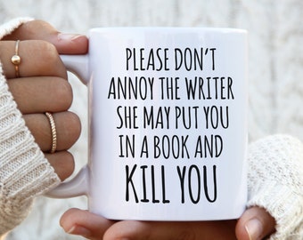 Funny Author Gifts for Her Writing Gift Do Not Annoy the Writer She May Put You in a Book and Kill You Mug Author Coffee Cup Writer Mugs