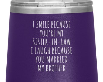 Sister-in-Law Gift for Her I Smile Because You're My Sister in Law I Laugh Because You Married Stemless Insulated Wine Tumbler BPA Free 12oz