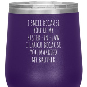 Sister-in-Law Gift for Her I Smile Because You&#39;re My Sister in Law I Laugh Because You Married Stemless Insulated Wine Tumbler BPA Free 12oz