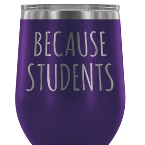 Because Students Teacher Wine Tumbler Funny Professor Gifts Stemless Stainless Steel Insulated Tumblers Hot/Cold BPA Free 12oz Travel Cup