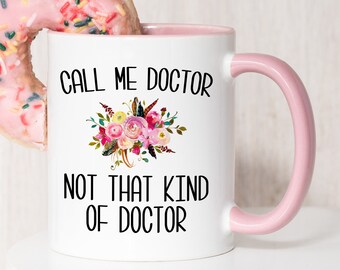 Phd Graduation Gift for Phd Graduate PhD Mug Funny Doctor Mug for Her Doctorate Degree Gifts for Women Not That Kind of Doctor Coffee Cup