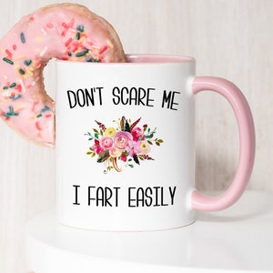 Funny Fart Mug Don't Scare Me I Fart Easily Coffee Cup Gag Gift Exchange Idea Coworker Gift Idea Funny Gift for Sister Funny Gift for Mom