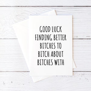 Funny Coworker Card for Coworker Leaving Going Away Card For Colleague Good Luck Finding Better Bitches to Bitch About Bitches Office Humor