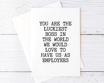 Funny Card for Boss Cards Happy Bosses Day Boss Birthday Card You Are The Luckiest Boss In The World We Would Love To Have Us As Employees