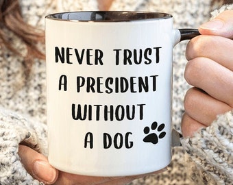 Political Mug Political Gag Gift Never Trust a President Without a Dog Mug Funny Coffee Cup Election 2024 Democrat Gifts Independent Voter