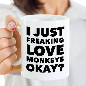 Monkey Mug Monkey Gift for Men & Women Monkey Mom Monkey Dad I Just Freaking Love Monkeys Okay Mug Funny Coffee Cup Monkey Lover Gifts