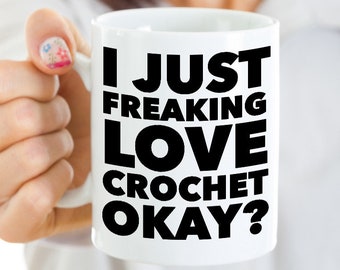 Crochet Mug Crochet Gifts Crochet Lovers Gift I Just Freaking Love Crochet Okay? Mug Ceramic Crochet Coffee Cup Crochet Coffee Mug