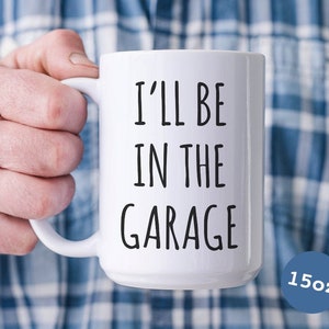 Funny Father&#39;s Day Mug for Dad Gifts Dad Birthday Present Dad Mugs for Dad Gift for Him I&#39;ll Be in the Garage Coffee Cup