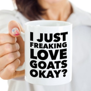 Goat Coffee Mug Goat Dad Mug Goat Gifts for Her Goat Lovers Gift I Just Freaking Love Goats Okay Mug Funny Ceramic Coffee Cup Goat Stuff