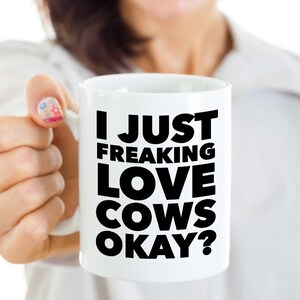 Cows Mug - Cow Lovers Gift - I Just Freaking Love Cows Okay Mug Funny Ceramic Coffee Cup Gift