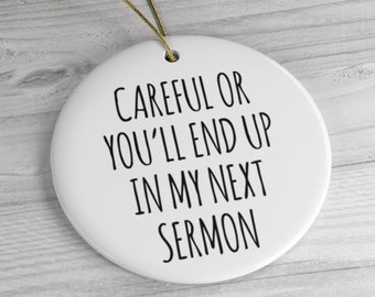 Preacher Gift Preacher Ornament Careful or You'll End Up in My Sermon Funny Minister Gift Pastor Gifts Missionary Christmas Tree Ornaments