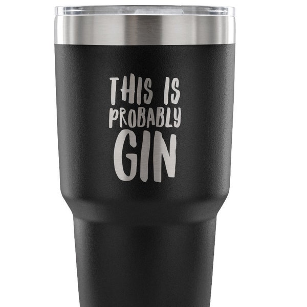 Gin Gift Gin Lover Gifts This is Probably Gin Funny Tumbler This Might Be Gin Double Wall Vacuum Insulated Hot Cold Travel Cup 30oz BPA Free