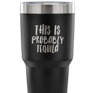 Might Be Tequila Tumbler 30oz – KEDRIAN