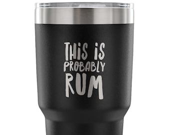 This is Probably Rum Tumbler Funny Rum Lover Gifts Rum Cup I Love Rum Gift Double Wall Vacuum Insulated Hot Cold Travel Cup 30oz BPA Free