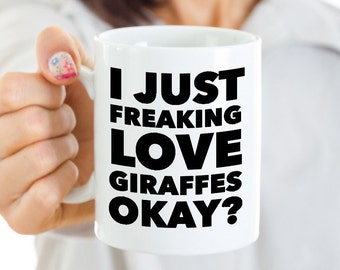 Funny Giraffe Lover Coffee Mug - I Just Freaking Love Giraffes Okay? Ceramic Coffee Cup - Giraffe Gift for Man - Giraffe Gift for Women