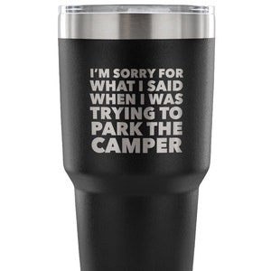 I&#39;m Sorry for What I Said When I Was Trying to Park the Camper Tumbler Metal RV Camping Mug Insulated Hot Cold Travel Cup 30oz BPA Free